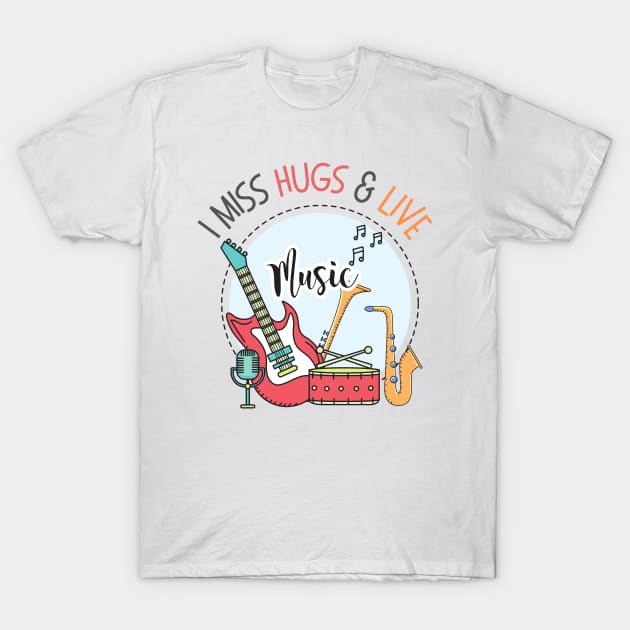 I Miss Hugs & Live Music T-Shirt by casualism